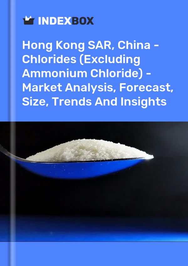 Rapport RAS de Hong Kong, Chine - Chlorures (à l&#39;exclusion du chlorure d&#39;ammonium) - Analyse du marché, prévisions, taille, tendances et perspectives for 499$
