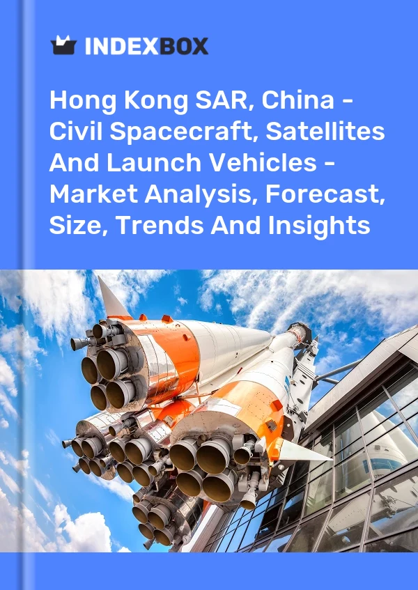 Report Hong Kong SAR, China - Civil Spacecraft, Satellites and Launch Vehicles - Market Analysis, Forecast, Size, Trends and Insights for 499$