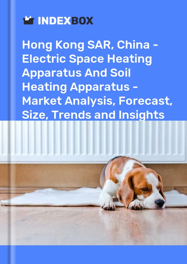 Report Hong Kong SAR, China - Electric Space Heating Apparatus and Soil Heating Apparatus - Market Analysis, Forecast, Size, Trends and Insights for 499$
