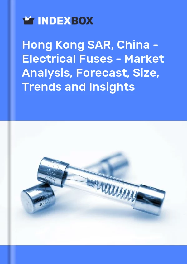 Report Hong Kong SAR, China - Electrical Fuses - Market Analysis, Forecast, Size, Trends and Insights for 499$