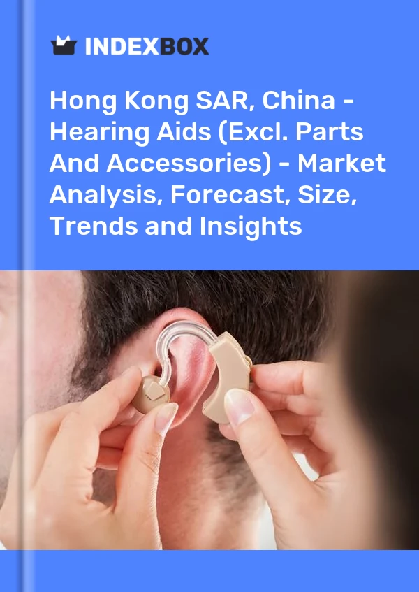 Hong Kong SAR, China - Hearing Aids (Excl. Parts And Accessories) - Market Analysis, Forecast, Size, Trends and Insights