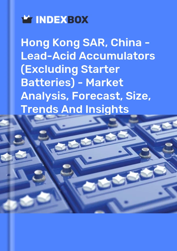 Report Hong Kong SAR, China - Lead-Acid Accumulators (Excluding Starter Batteries) - Market Analysis, Forecast, Size, Trends and Insights for 499$