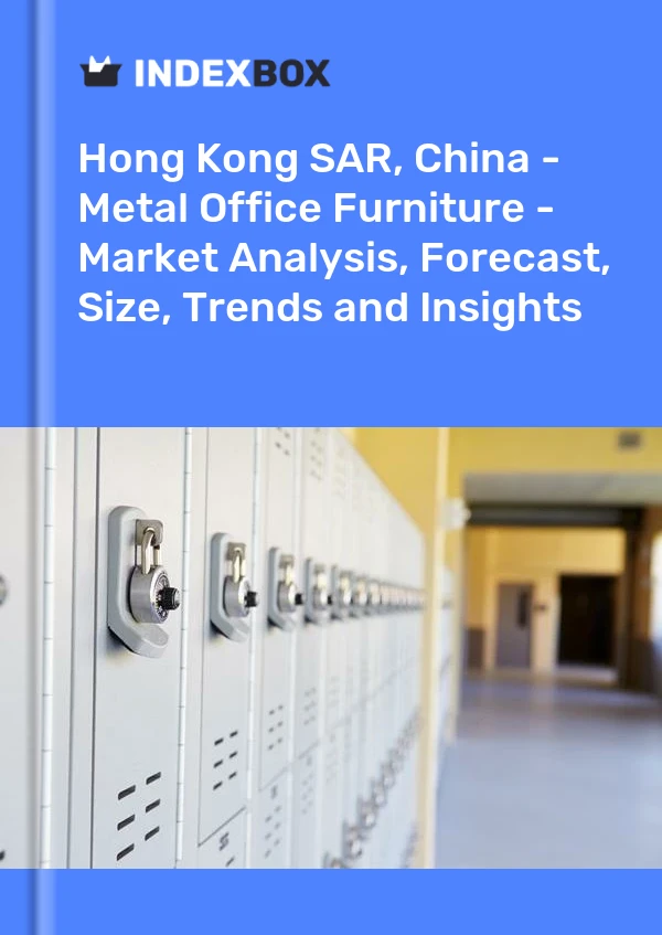 Hong Kong SAR, Chine – Mobilier de bureau en métal – Analyse du marché, prévisions, taille, tendances et perspectives