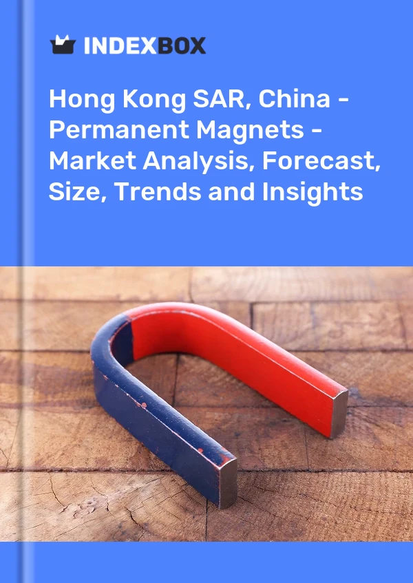 Rapport Hong Kong SAR, Chine - Aimants permanents - Analyse du marché, prévisions, taille, tendances et perspectives for 499$