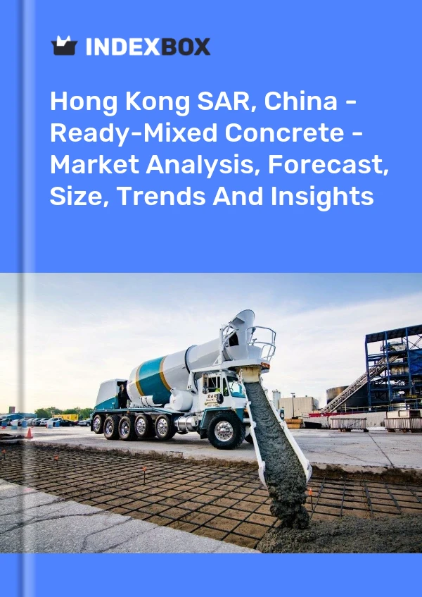 Hong Kong SAR, China - Ready-Mixed Concrete - Market Analysis, Forecast, Size, Trends And Insights