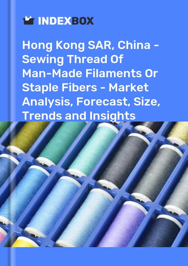 Rapport Hong Kong SAR, China - Fil à coudre de filaments synthétiques ou de fibres discontinues - Analyse du marché, prévisions, taille, tendances et perspectives for 499$
