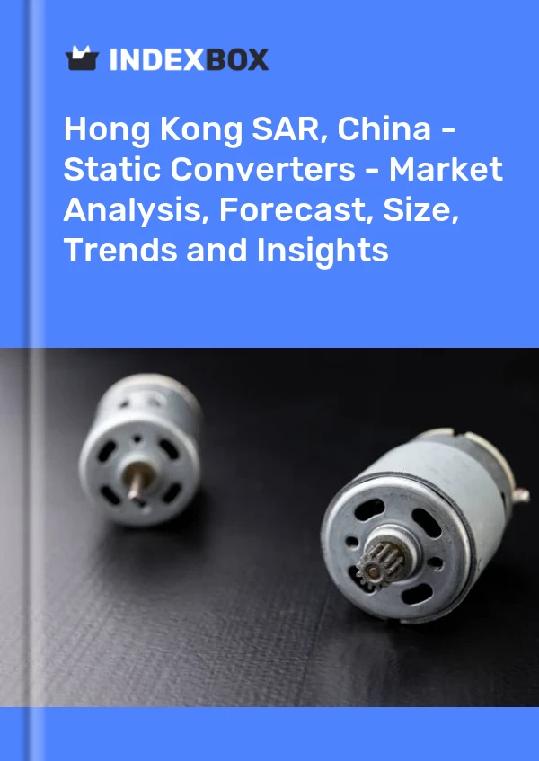 Report Hong Kong SAR, China - Static Converters - Market Analysis, Forecast, Size, Trends and Insights for 499$