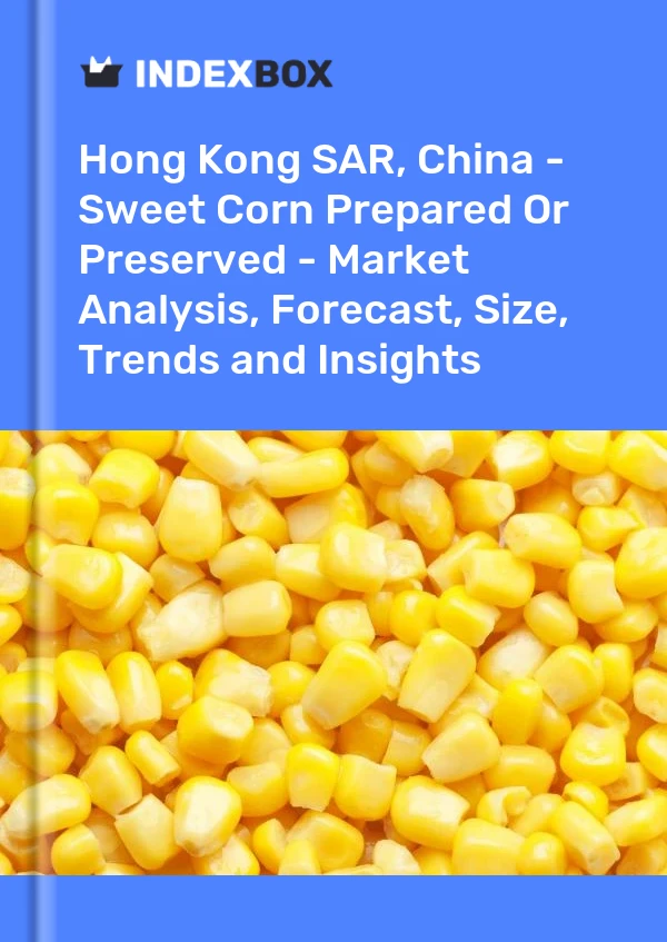 Report Hong Kong SAR, China - Sweet Corn Prepared or Preserved - Market Analysis, Forecast, Size, Trends and Insights for 499$