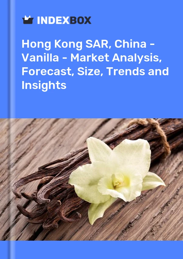 Hong Kong SAR, China - Vanilla - Market Analysis, Forecast, Size, Trends and Insights