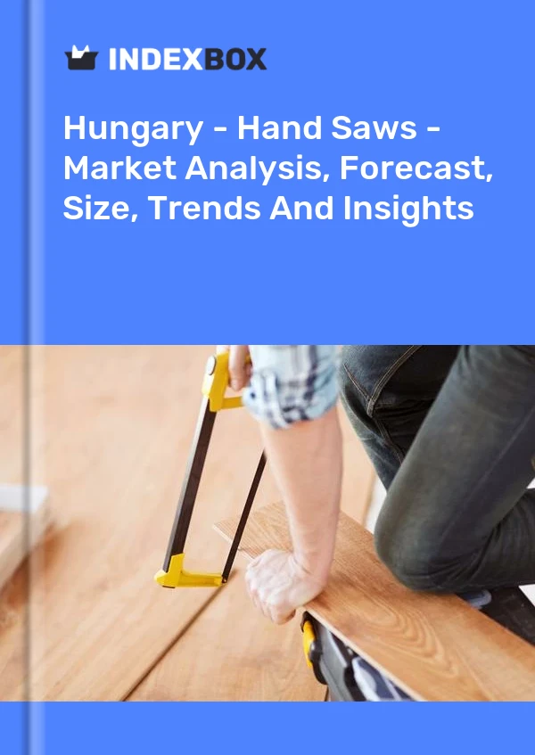 Hungary - Hand Saws - Market Analysis, Forecast, Size, Trends And Insights