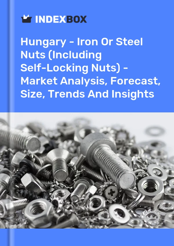 Hungary - Iron Or Steel Nuts (Including Self-Locking Nuts) - Market Analysis, Forecast, Size, Trends And Insights