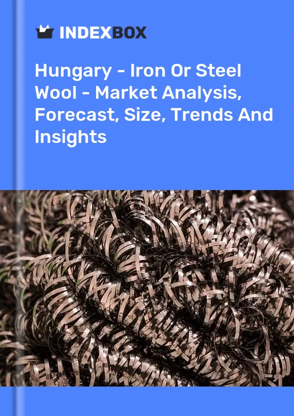 Hungary - Iron Or Steel Wool - Market Analysis, Forecast, Size, Trends And Insights