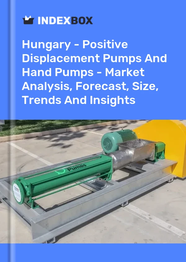 Hungary - Positive Displacement Pumps And Hand Pumps - Market Analysis, Forecast, Size, Trends And Insights