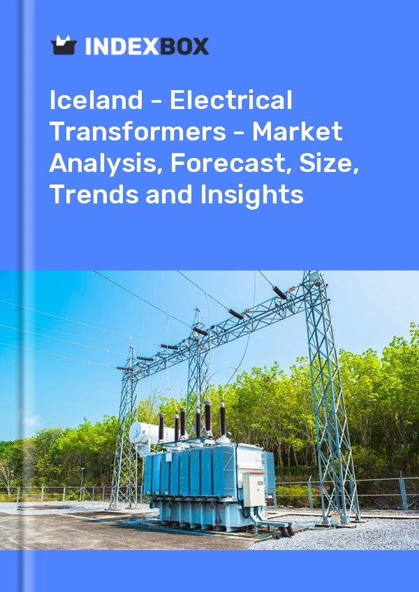 Report Iceland - Electrical Transformers - Market Analysis, Forecast, Size, Trends and Insights for 499$