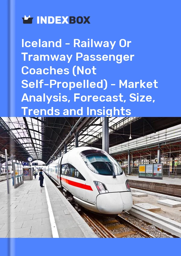 Report Iceland - Railway or Tramway Passenger Coaches (Not Self-Propelled) - Market Analysis, Forecast, Size, Trends and Insights for 499$
