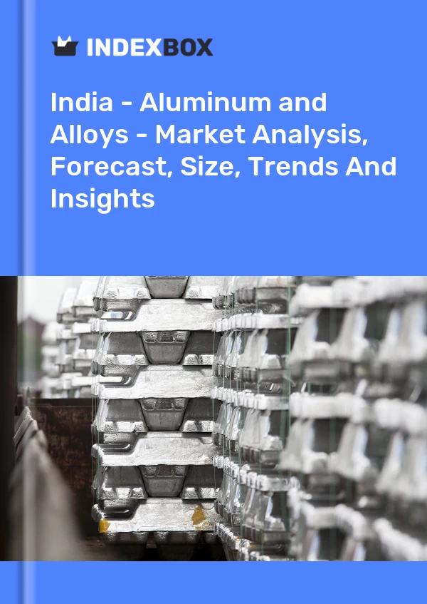Inde - Aluminium - Analyse du marché, prévisions, taille, tendances et perspectives