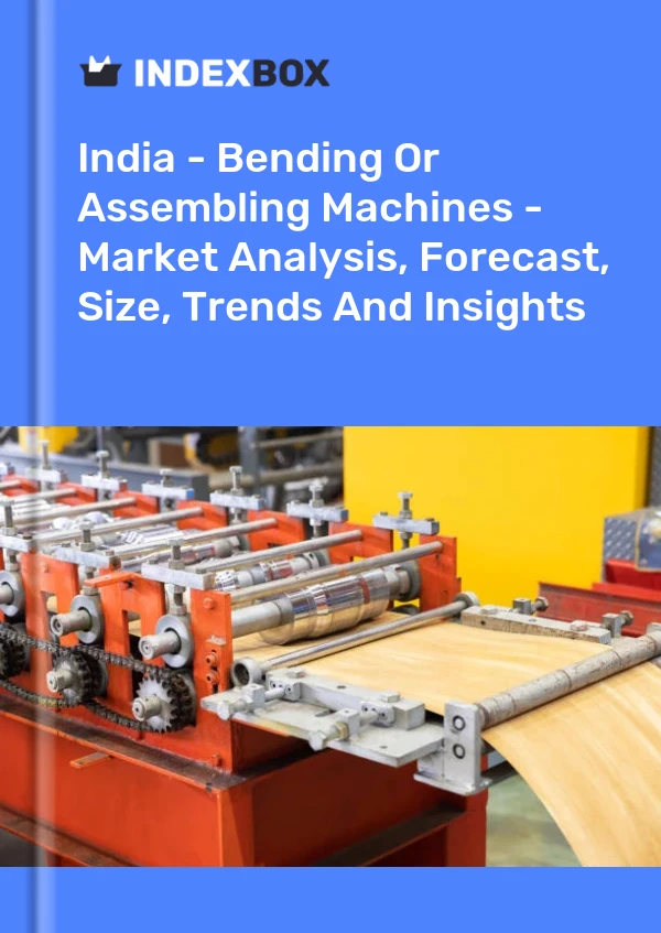 India - Bending Or Assembling Machines - Market Analysis, Forecast, Size, Trends And Insights