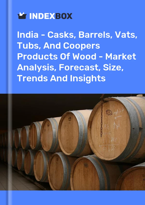 Report India - Casks, Barrels, Vats, Tubs, and Coopers Products of Wood - Market Analysis, Forecast, Size, Trends and Insights for 499$