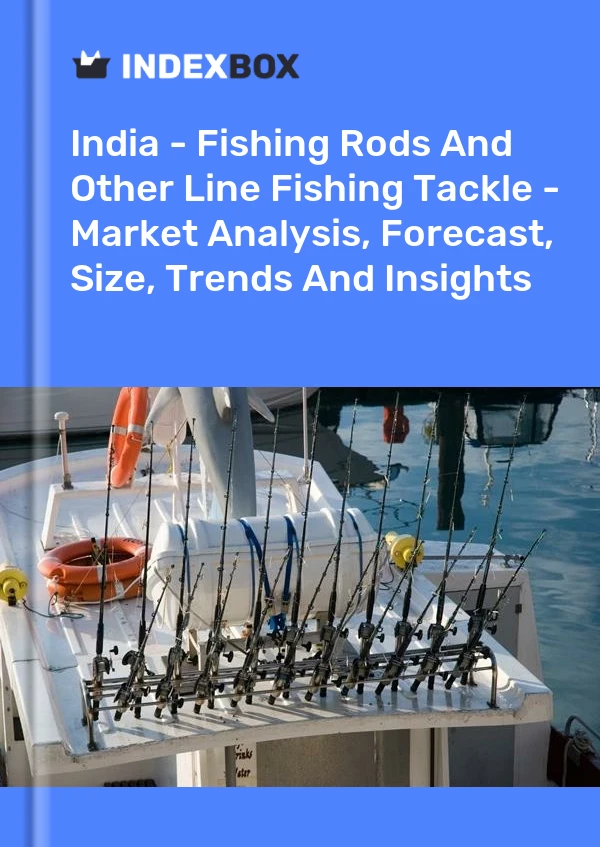 India - Fishing Rods And Other Line Fishing Tackle - Market Analysis, Forecast, Size, Trends And Insights