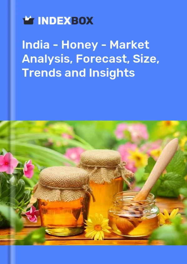 Inde - Miel - Analyse du marché, prévisions, taille, tendances et perspectives