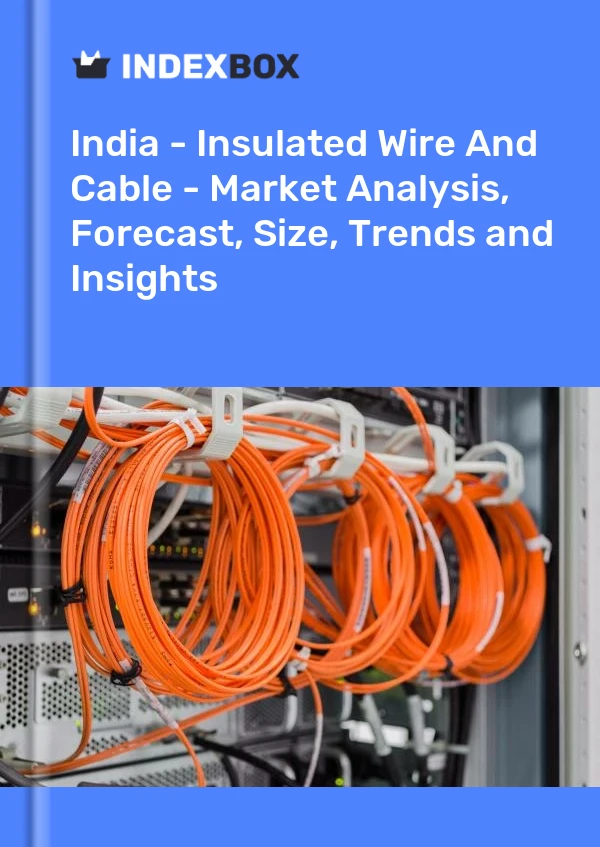 Inde - Fils et câbles isolés - Analyse du marché, prévisions, taille, tendances et perspectives