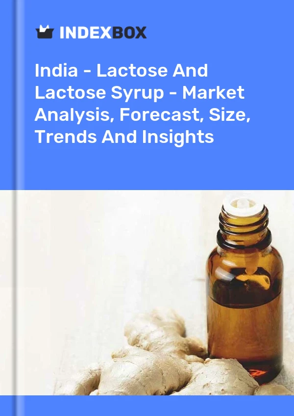 Rapport Inde - Lactose et sirop de lactose - Analyse du marché, prévisions, taille, tendances et perspectives for 499$