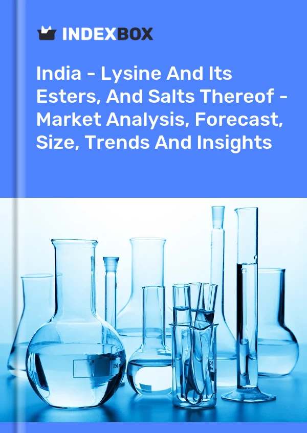 Inde - Lysine et ses esters, et leurs sels - Analyse du marché, prévisions, taille, tendances et perspectives