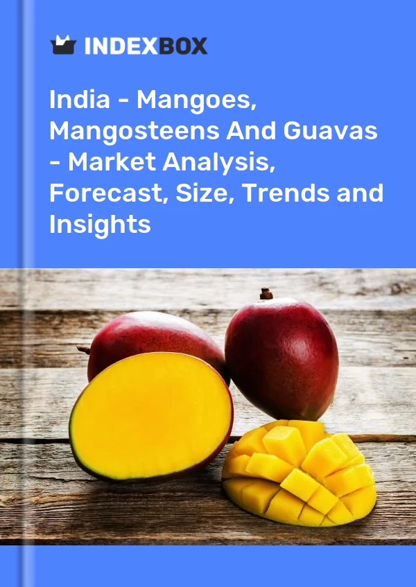 Rapport Inde - Mangues, mangoustans et goyaves - Analyse du marché, prévisions, taille, tendances et perspectives for 499$