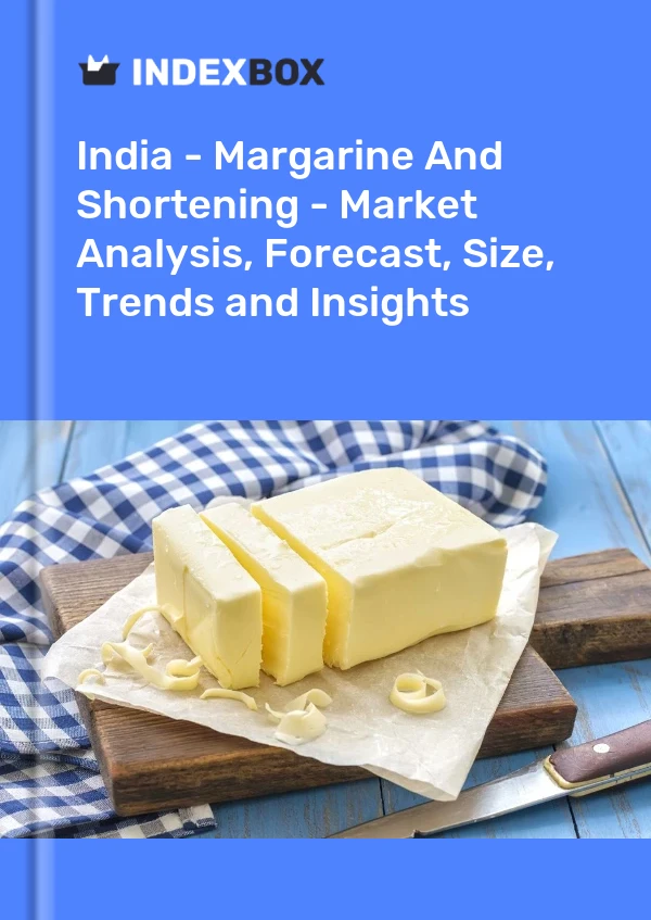 Inde - Margarine et shortening - Analyse du marché, prévisions, taille, tendances et perspectives