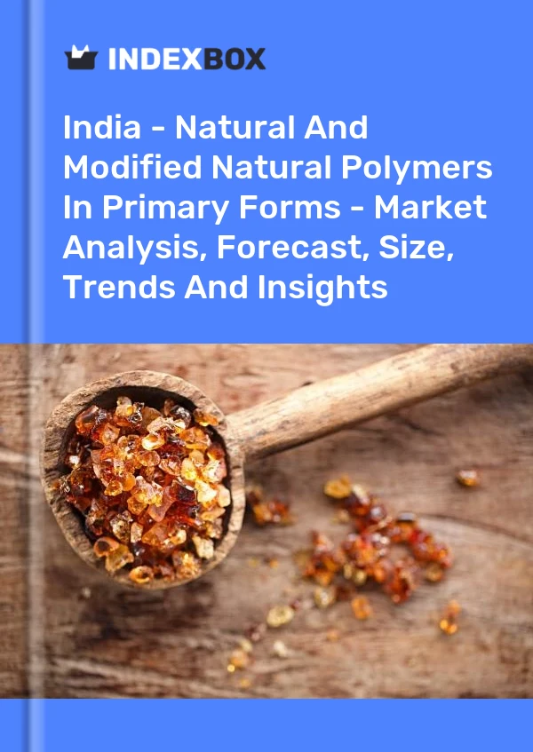 Report India - Natural and Modified Natural Polymers in Primary Forms - Market Analysis, Forecast, Size, Trends and Insights for 499$
