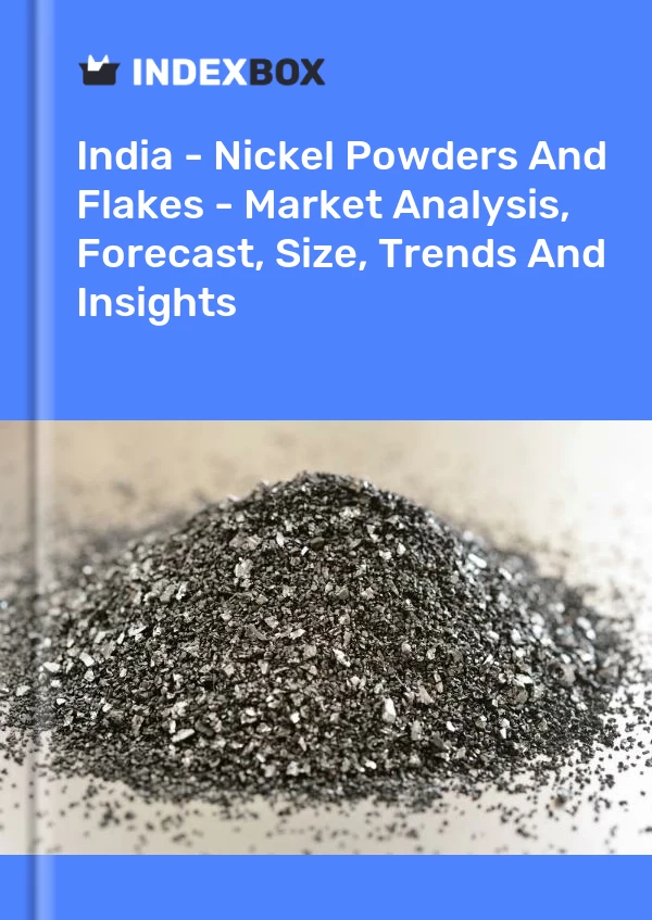 Inde - Poudres et flocons de nickel - Analyse du marché, prévisions, taille, tendances et perspectives