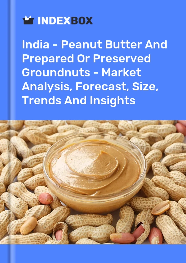 Rapport Inde - Beurre de cacahuètes et arachides préparées ou conservées - Analyse du marché, prévisions, taille, tendances et perspectives for 499$