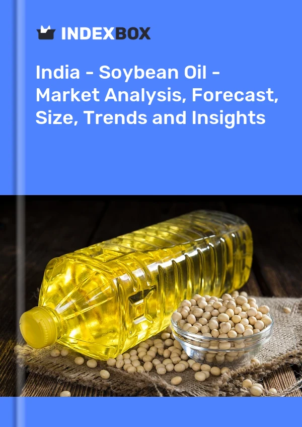 Inde - Huile de soja - Analyse du marché, prévisions, taille, tendances et perspectives
