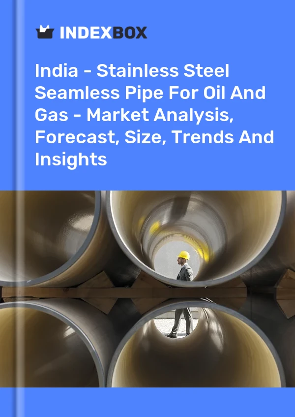 Rapport Inde - Tuyaux sans soudure en acier inoxydable pour le pétrole et le gaz - Analyse du marché, prévisions, taille, tendances et perspectives for 499$