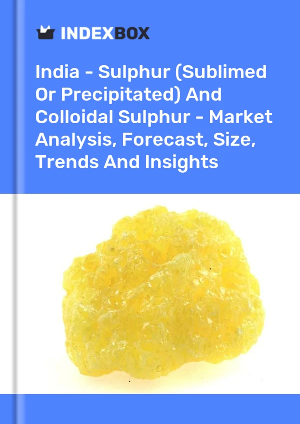 Rapport Inde - Soufre (sublimé ou précipité) et soufre colloïdal - Analyse du marché, prévisions, taille, tendances et perspectives for 499$