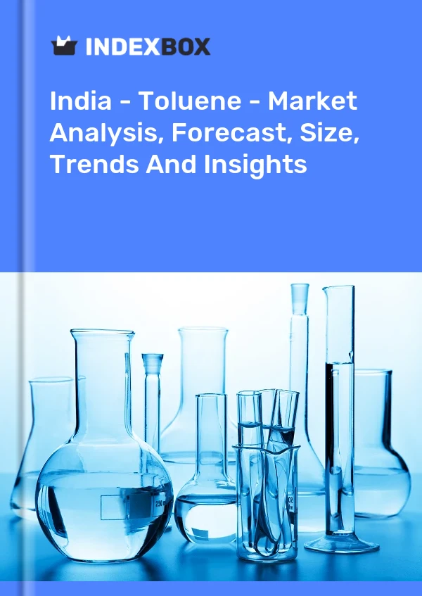 Inde - Toluène - Analyse du marché, prévisions, taille, tendances et perspectives