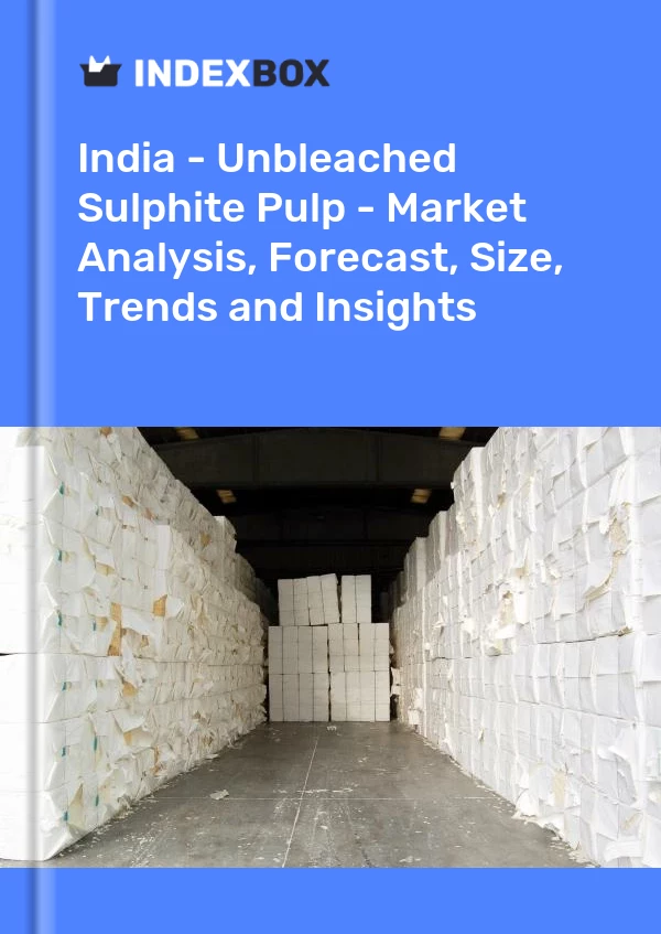 Report India - Unbleached Sulphite Pulp - Market Analysis, Forecast, Size, Trends and Insights for 499$