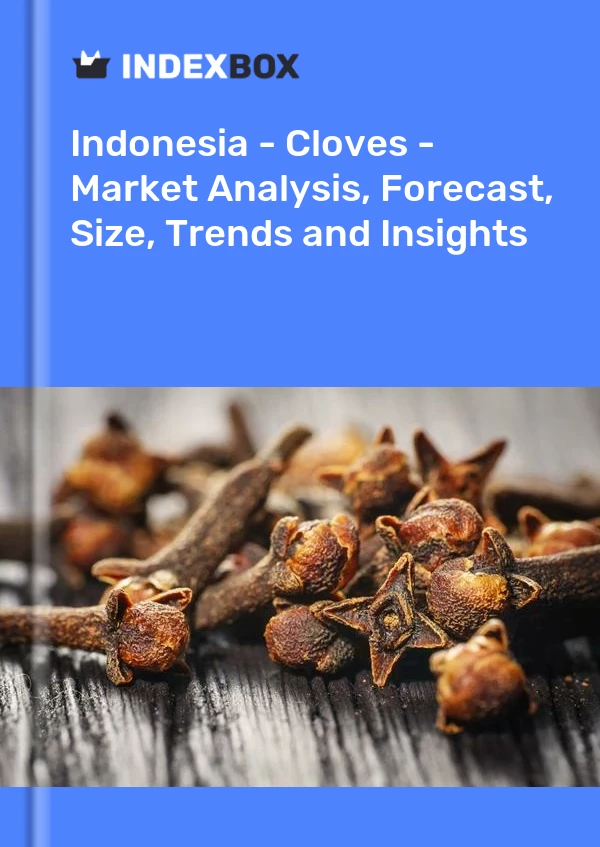 Rapport Indonésie - Clous de girofle - Analyse du marché, prévisions, taille, tendances et perspectives for 499$