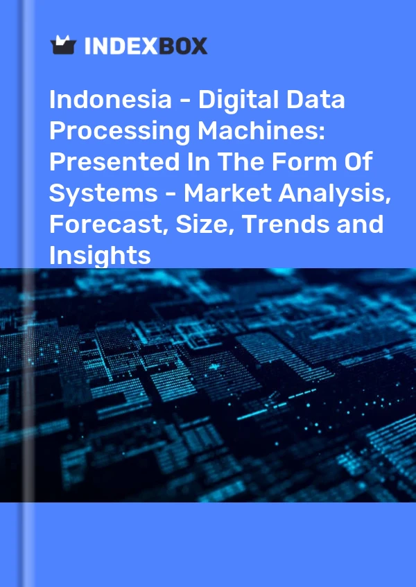 Indonesia - Digital Data Processing Machines: Presented In The Form Of Systems - Market Analysis, Forecast, Size, Trends and Insights