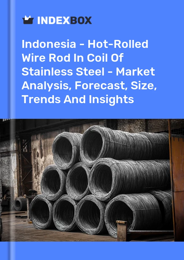 Report Indonesia - Hot-Rolled Wire Rod in Coil of Stainless Steel - Market Analysis, Forecast, Size, Trends and Insights for 499$