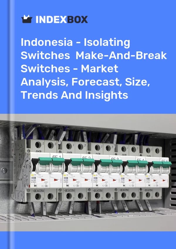 Report Indonesia - Isolating Switches & Make-And-Break Switches - Market Analysis, Forecast, Size, Trends and Insights for 499$