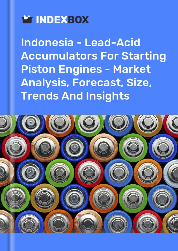 Report Indonesia - Lead-Acid Accumulators for Starting Piston Engines - Market Analysis, Forecast, Size, Trends and Insights for 499$