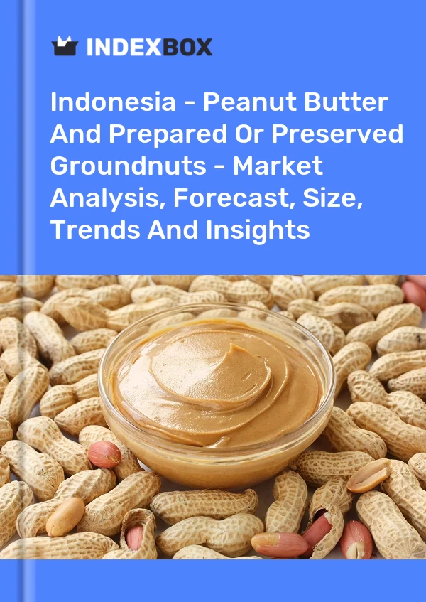 Indonesia - Peanut Butter And Prepared Or Preserved Groundnuts - Market Analysis, Forecast, Size, Trends And Insights