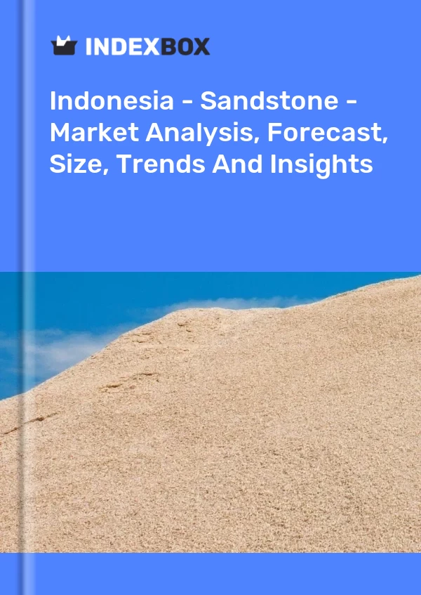Report Indonesia - Sandstone - Market Analysis, Forecast, Size, Trends and Insights for 499$