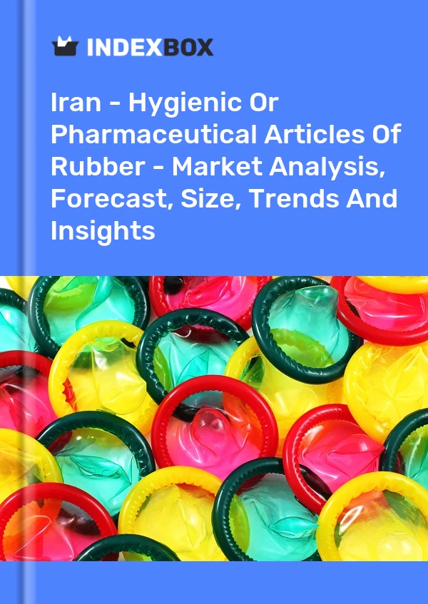 Report Iran - Hygienic or Pharmaceutical Articles of Rubber - Market Analysis, Forecast, Size, Trends and Insights for 499$
