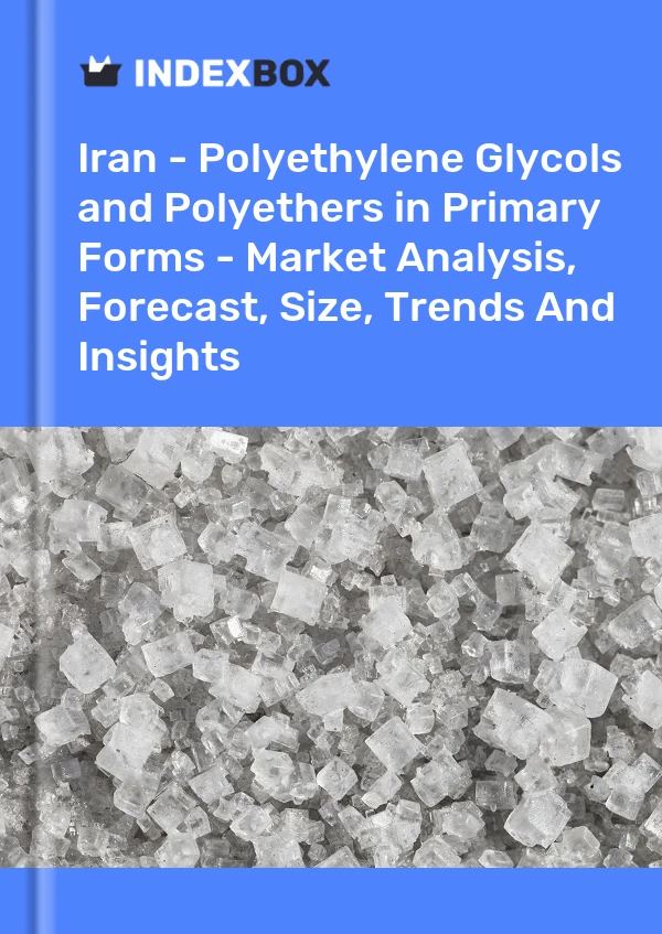 Report Iran - Polyethylene Glycols and Polyethers in Primary Forms - Market Analysis, Forecast, Size, Trends and Insights for 499$