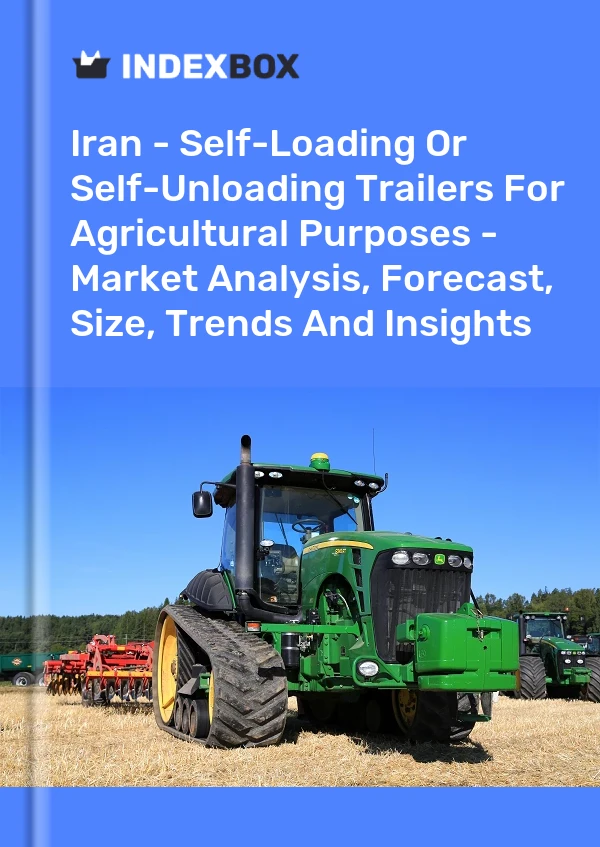 Iran - Self-Loading Or Self-Unloading Trailers For Agricultural Purposes - Market Analysis, Forecast, Size, Trends And Insights