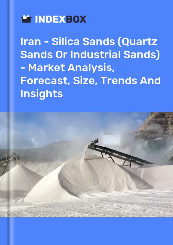 Report Iran - Silica Sands (Quartz Sands or Industrial Sands) - Market Analysis, Forecast, Size, Trends and Insights for 499$
