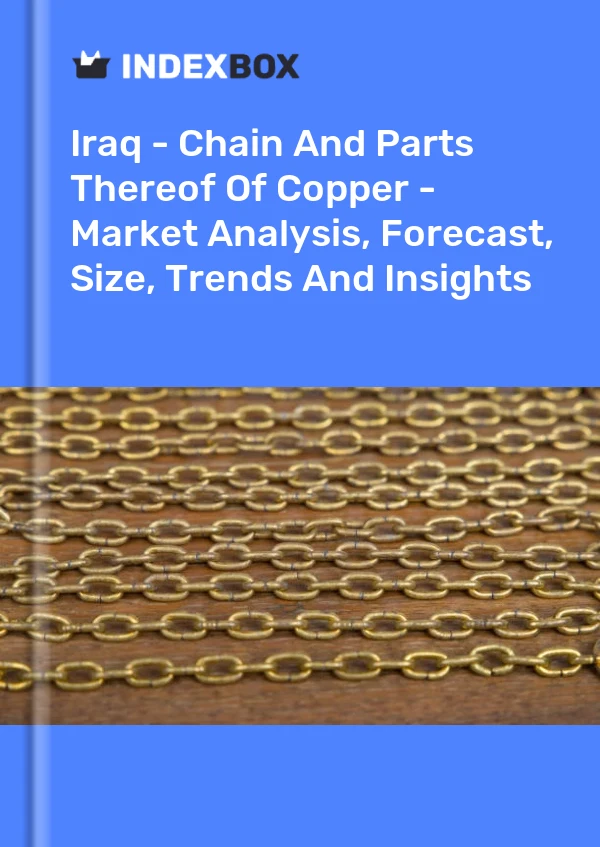 Iraq - Chain And Parts Thereof Of Copper - Market Analysis, Forecast, Size, Trends And Insights