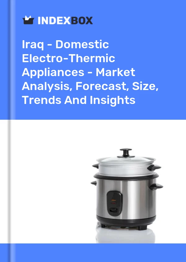 Report Iraq - Domestic Electro-Thermic Appliances - Market Analysis, Forecast, Size, Trends and Insights for 499$